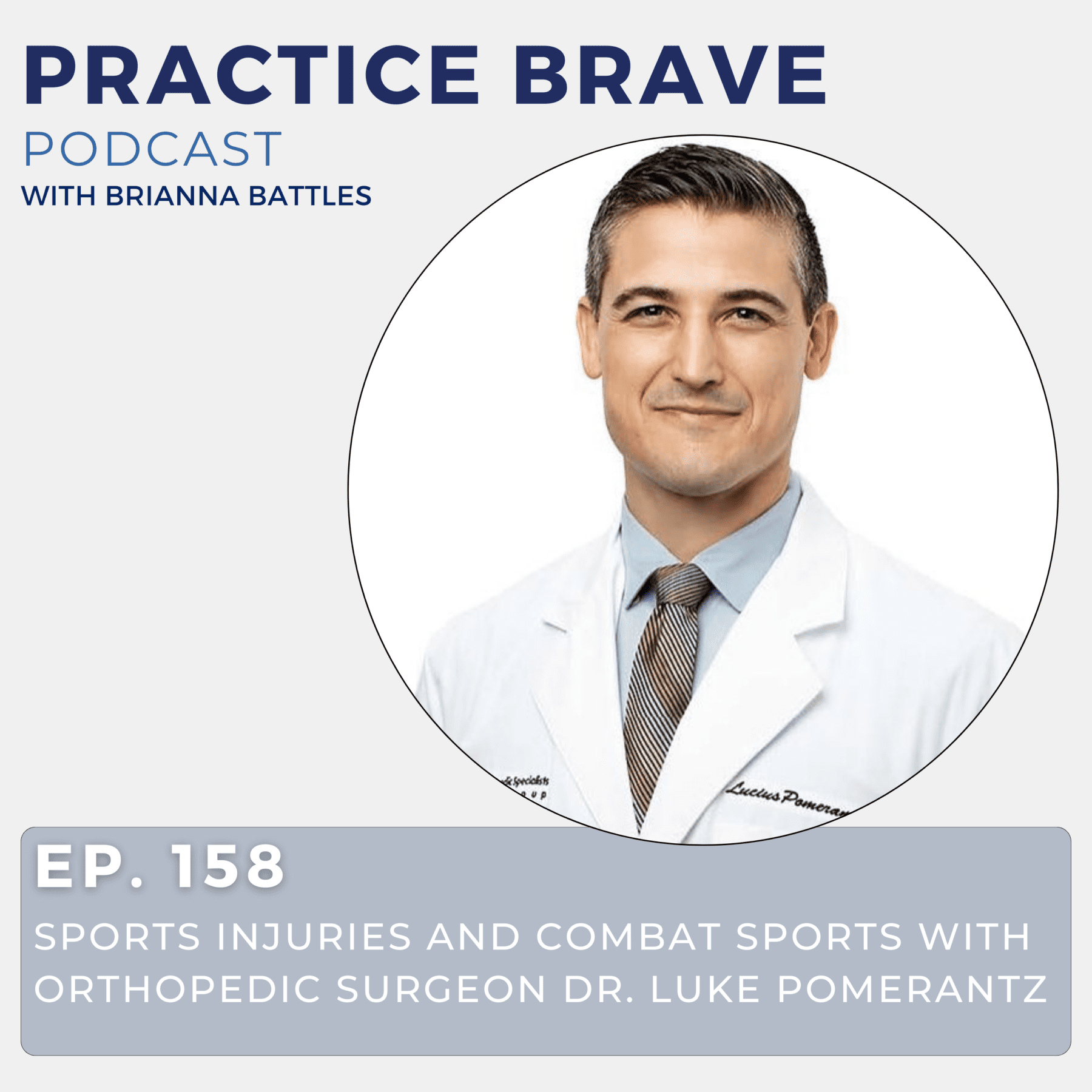 158 - Sports Injuries and Combat Sports with Orthopedic Surgeon Dr. Luke Pomerantz - Practice Brave Brianna Battles