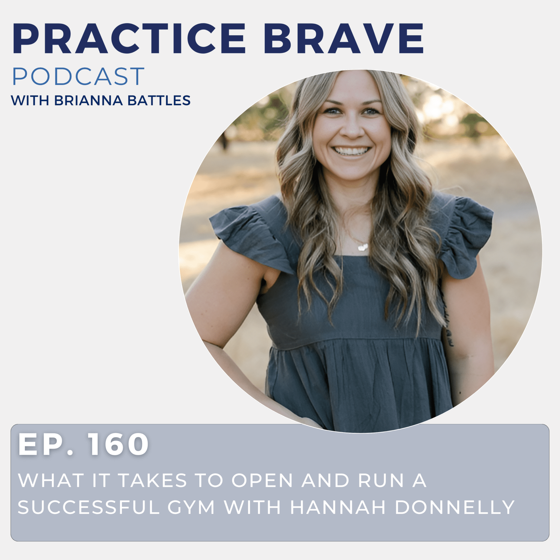 160 - What It Takes to Open and Run a Successful Gym with Hannah Donnelly - Practice Brave Brianna Battles