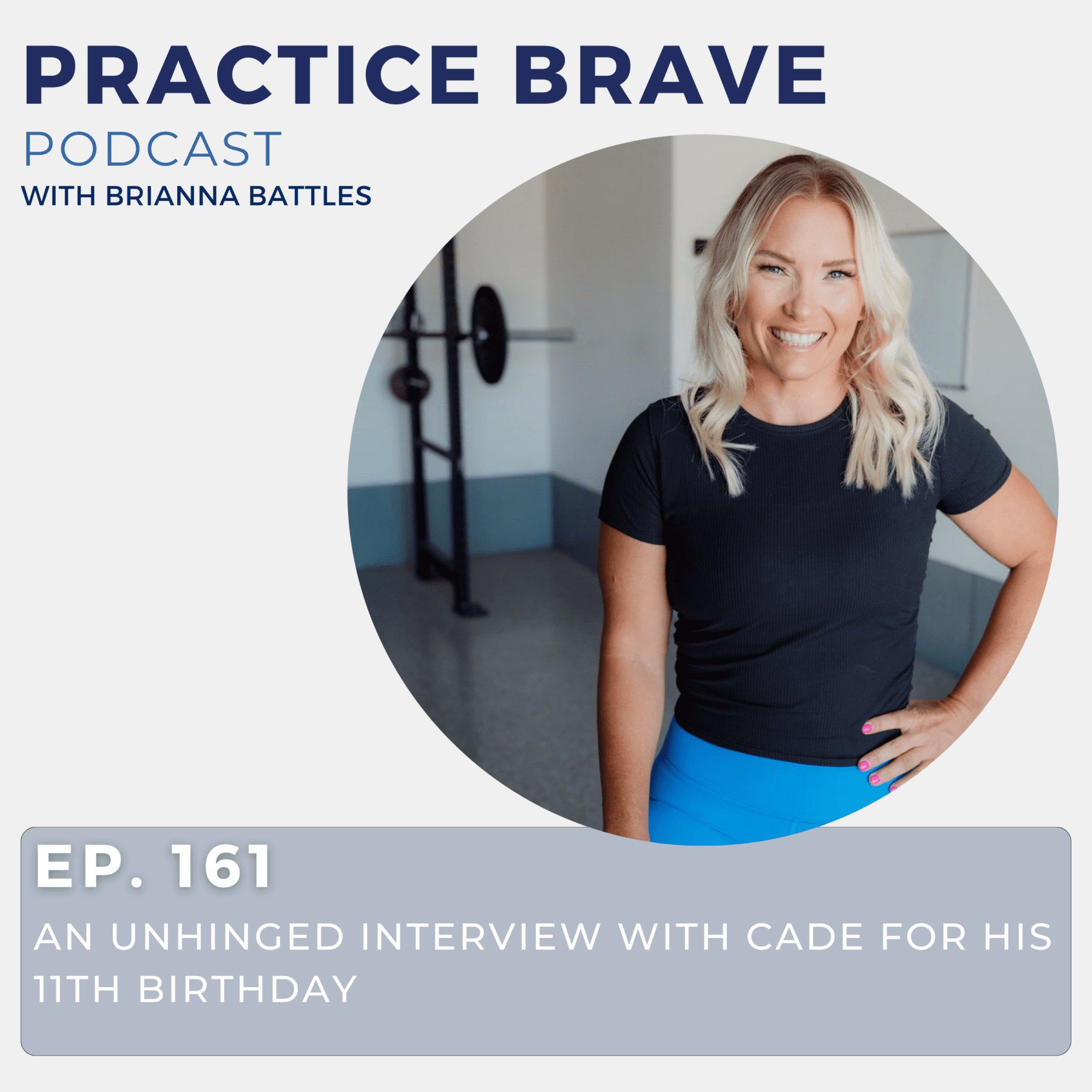 161 - An Unhinged Interview with Cade for His 11th Birthday - Practice Brave with Brianna Battles