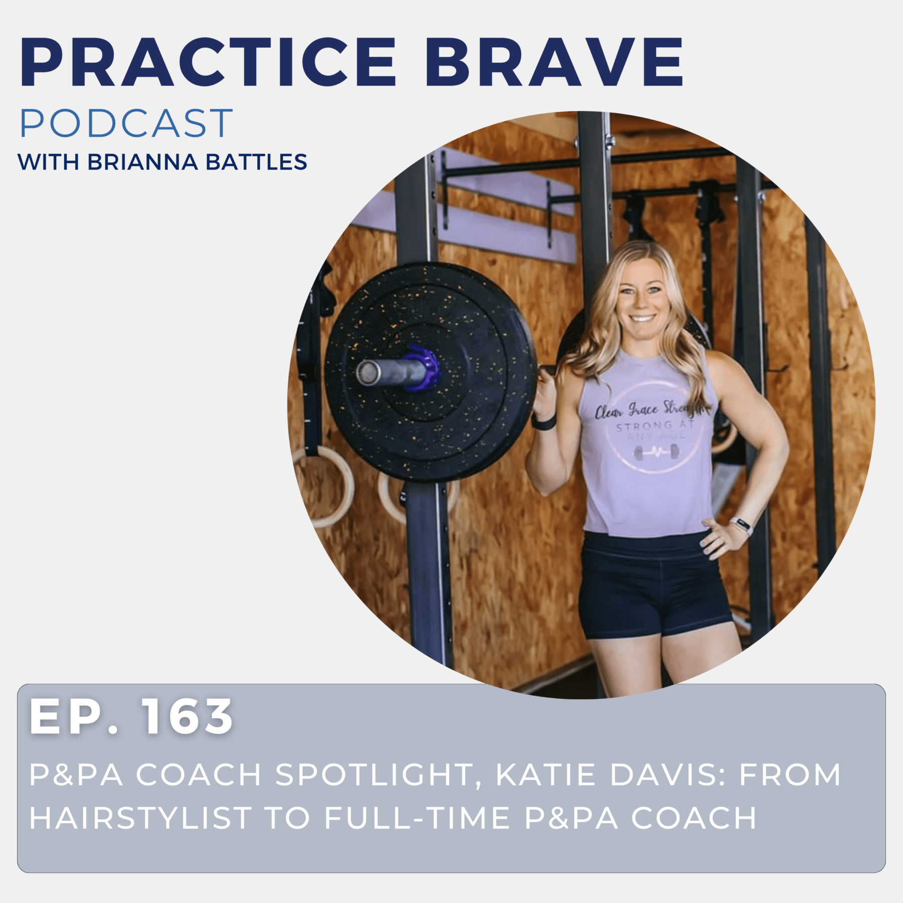 163 - P&PA Coach Spotlight, Katie Davis - From Hairstylist to Full-Time P&PA Coach - Brianna Battles Practice Brave