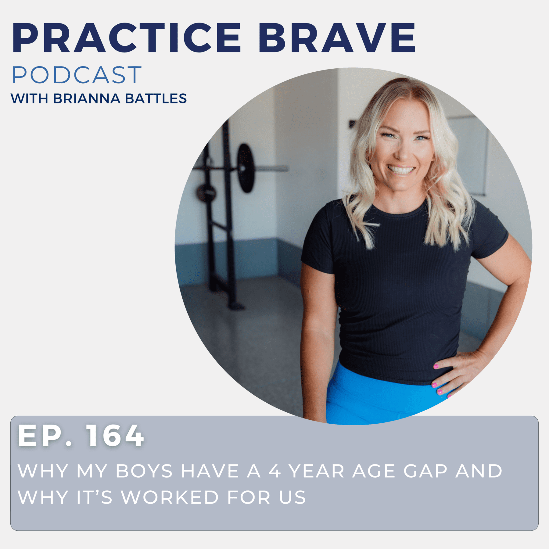 164 - Why My Boys Have a 4 Year Age Gap and Why it’s Worked for Us Brianna Battles Practice Brave