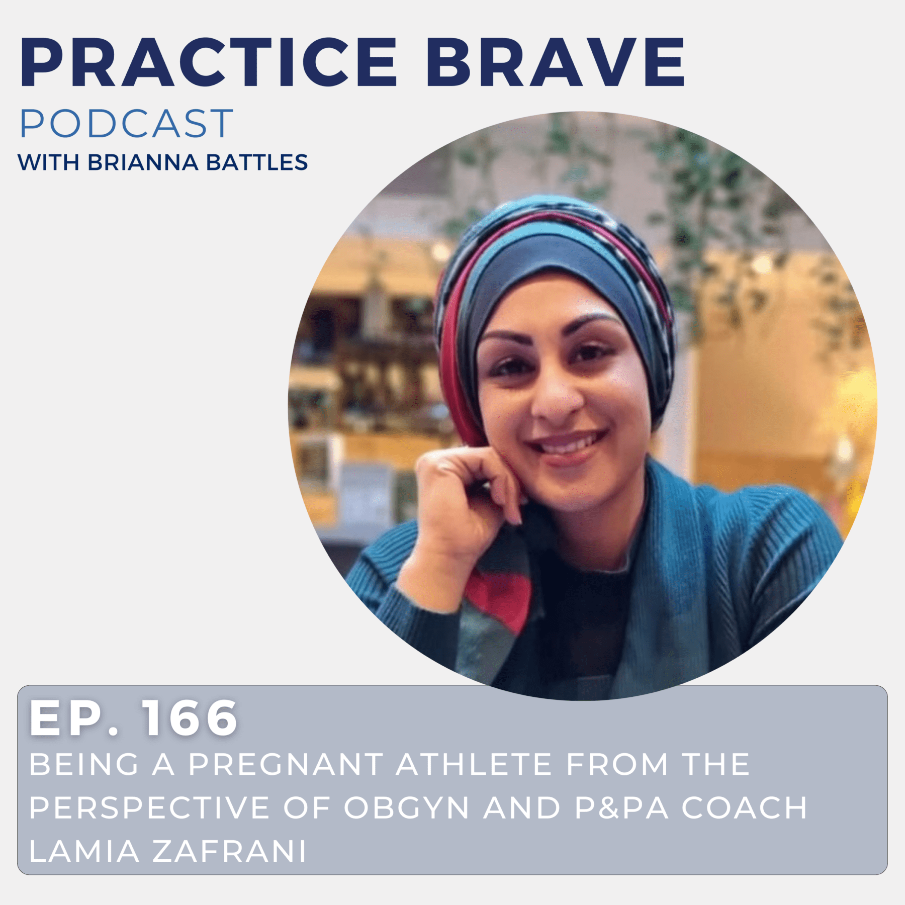 166 - Being a Pregnant Athlete from the Perspective of OBGYN and P&PA Coach Lamia Zafrani - Brianna Battles Practice Brave