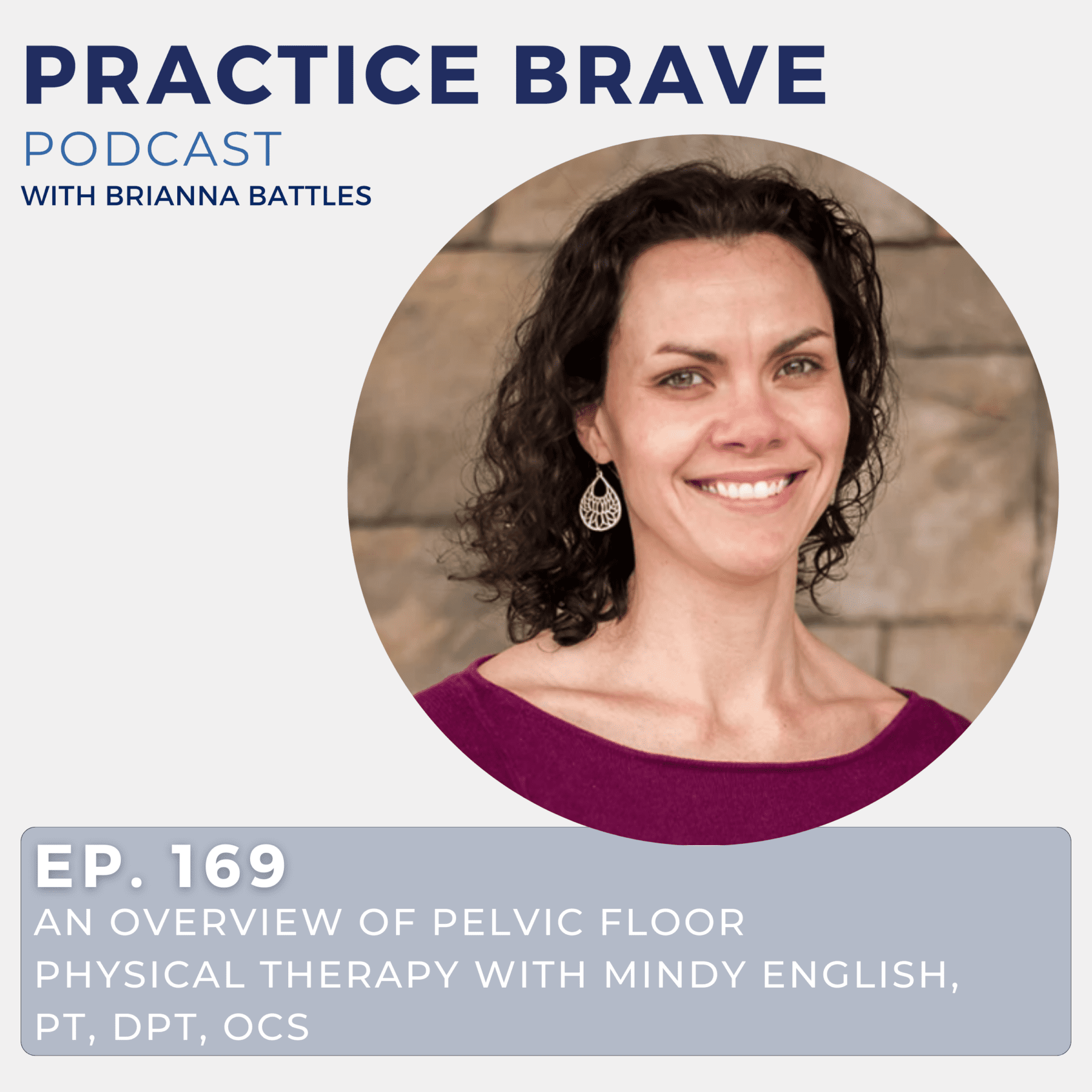 169 - An Overview of Pelvic Floor Physical Therapy with Mindy English, PT, DPT, OCS Brianna Battles Practice Brave Podcast