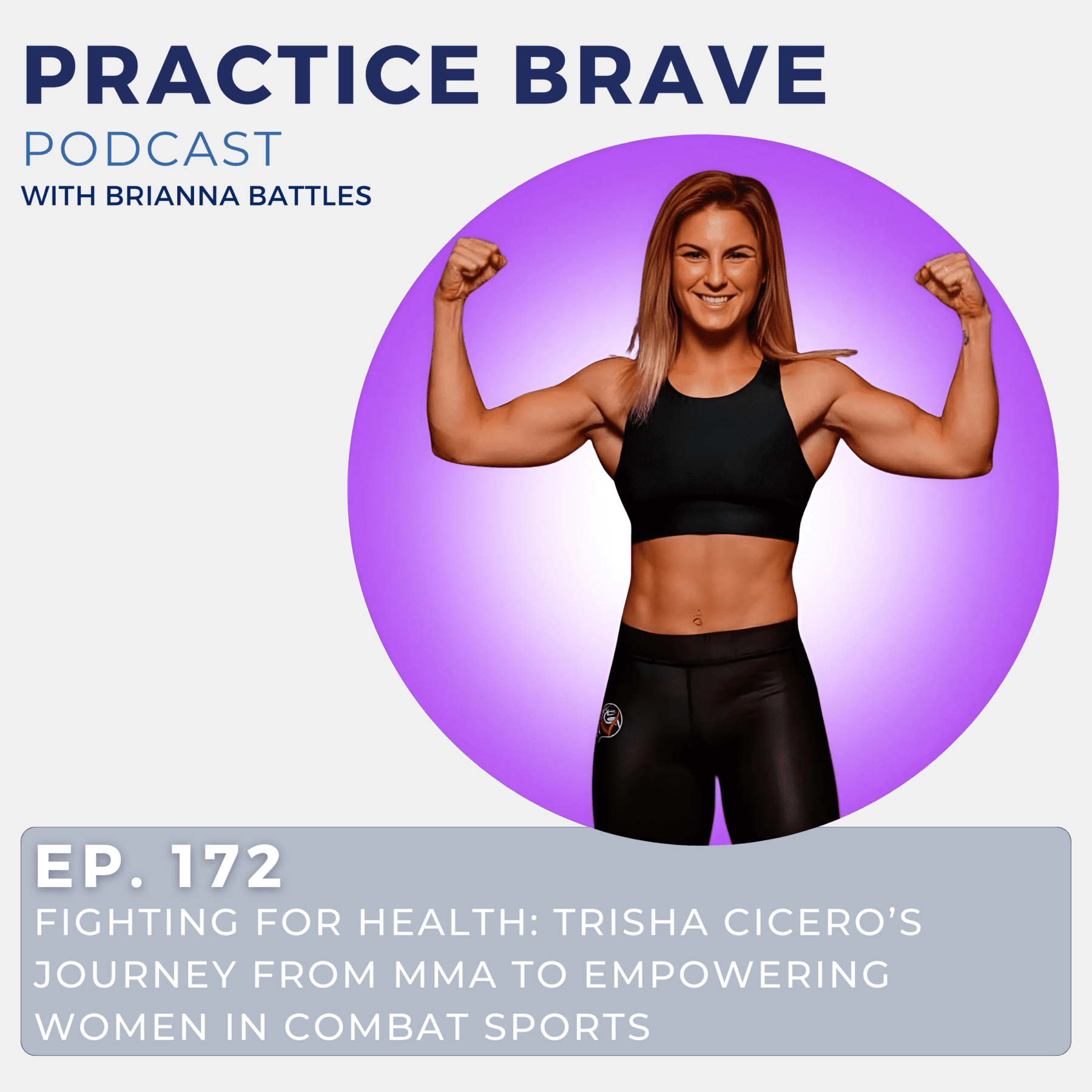 172 - Fighting for Health - Trisha Cicero’s Journey from MMA to Empowering Women in Combat Sports - Brianna Battles Practice Brave