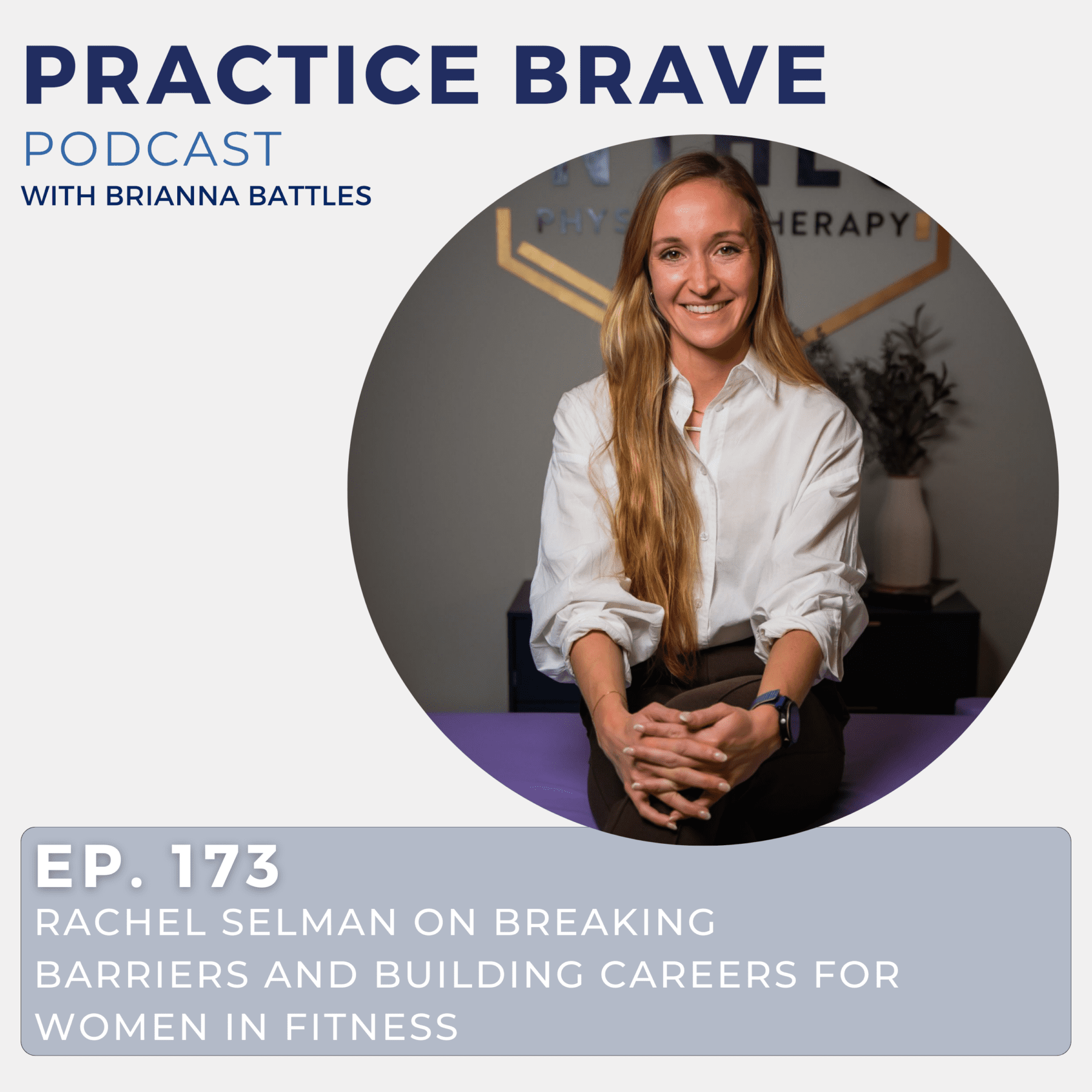 173 - Rachel Selman on Breaking Barriers and Building Careers for Women in Fitness - Brianna Battles Practice Brave