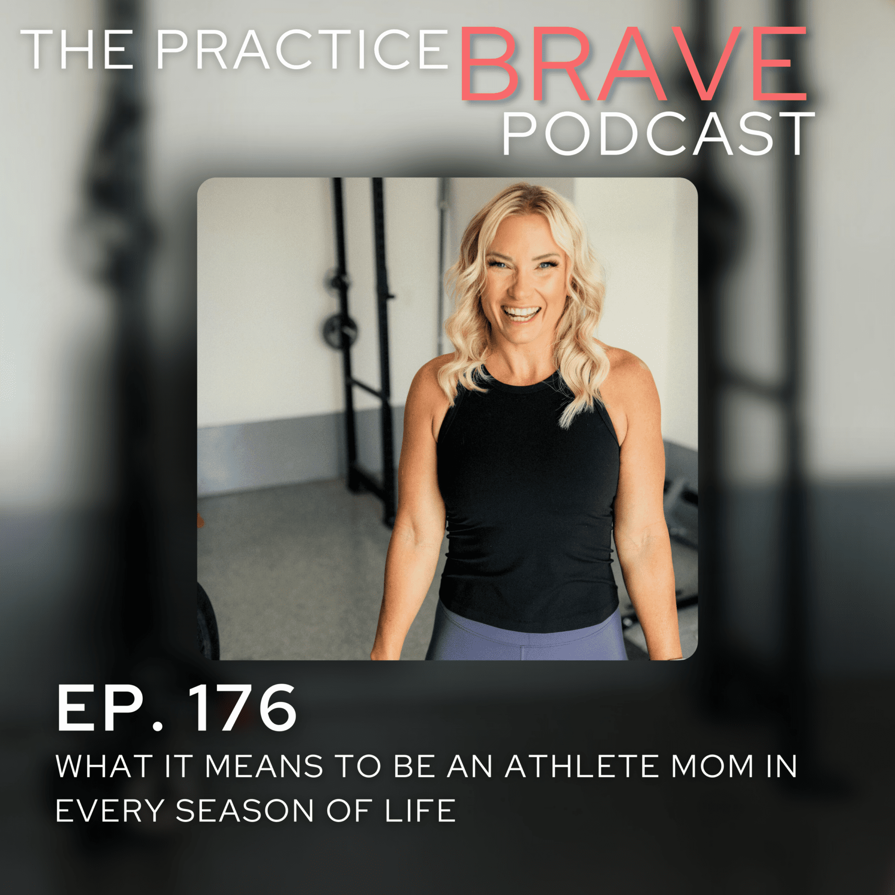 176 - What It Means to Be an Athlete Mom in Every Season of Life - Practice Brave - Brianna Battles