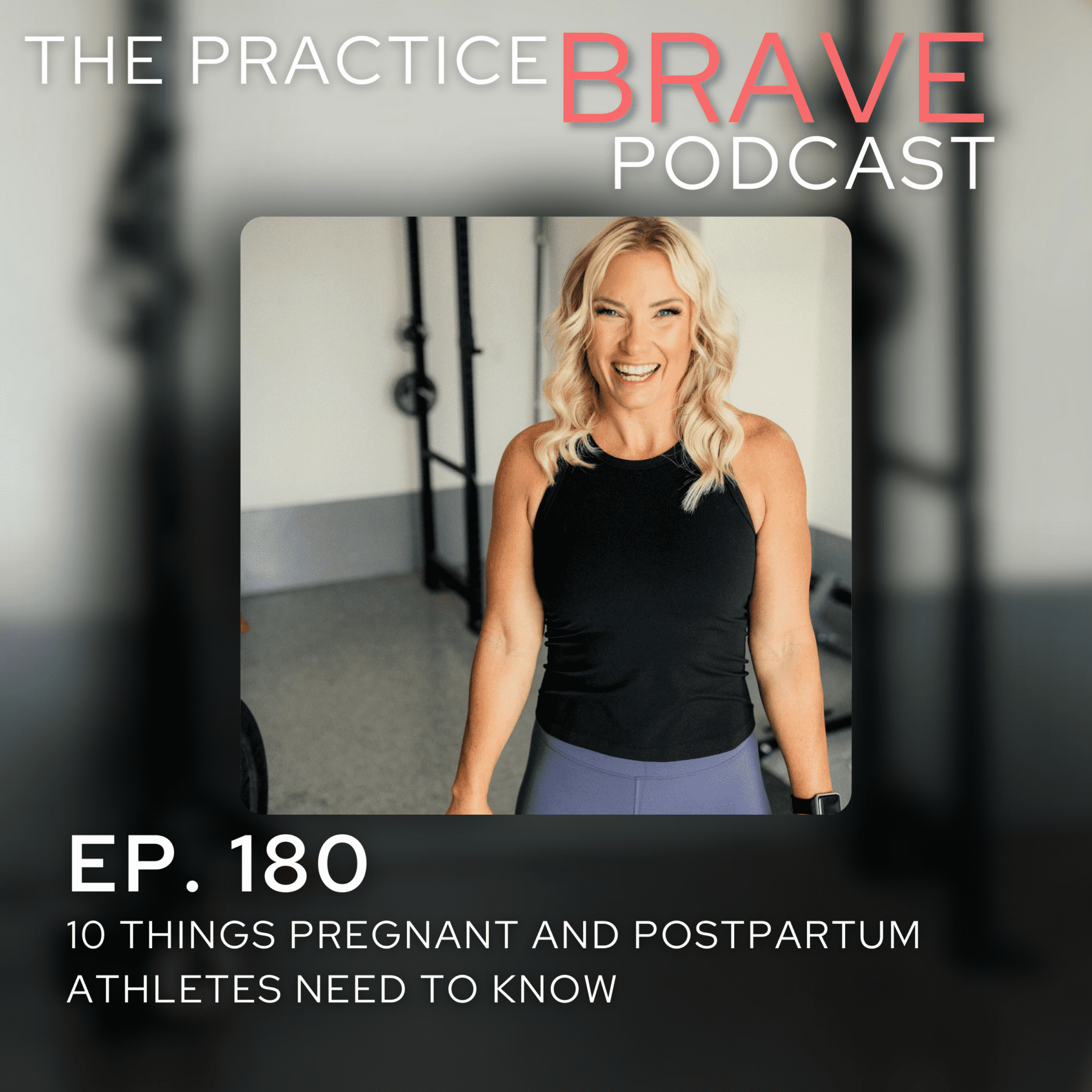 180 - 10 Things Pregnant and Postpartum Athletes Need to Know - Practice Brave Brianna Battles