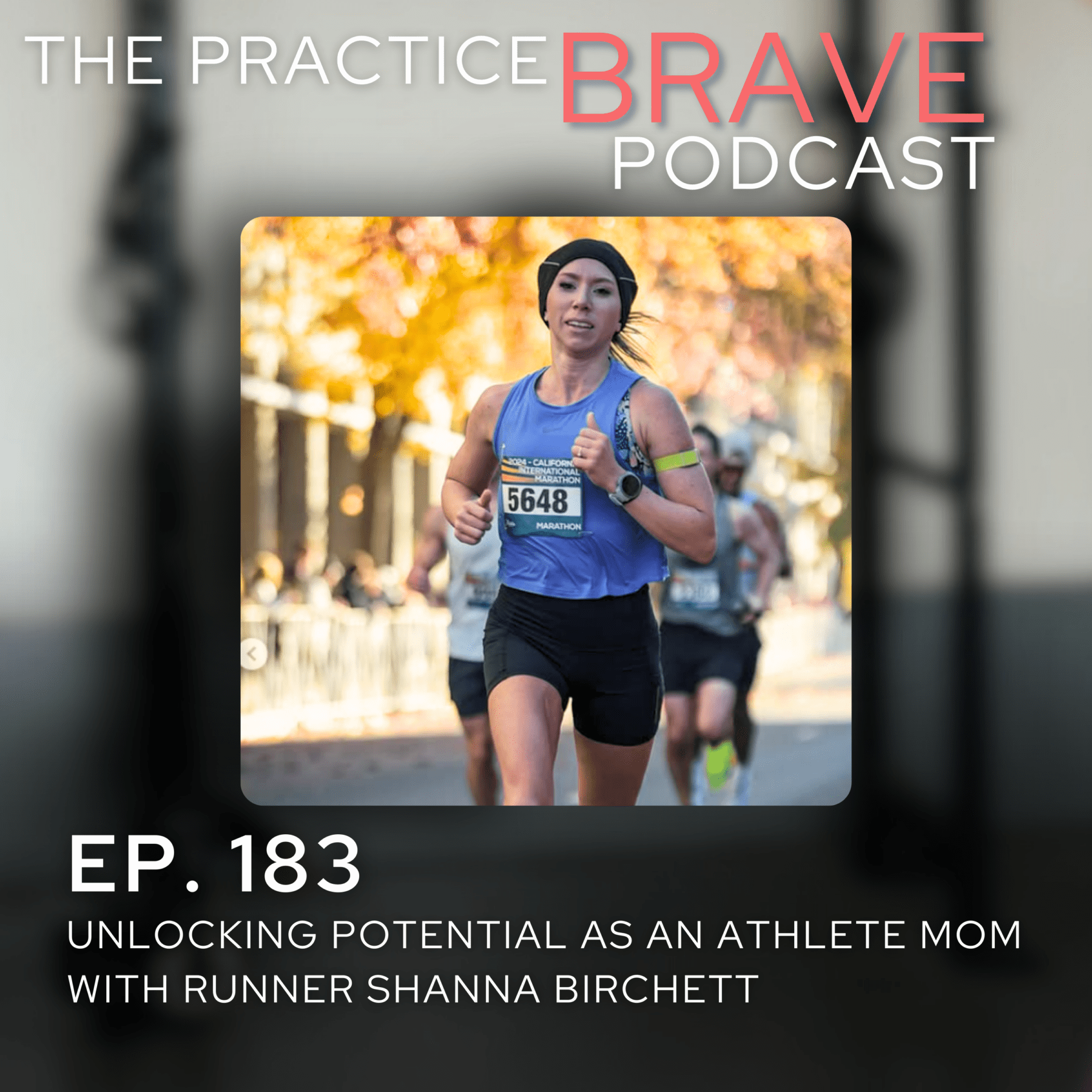 183 - Unlocking Potential as an Athlete Mom with Runner Shanna Birchett - Brianna Battles Practice Brave Podcast