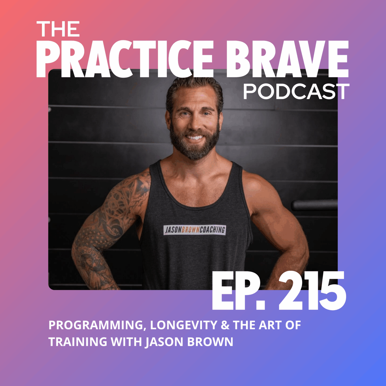 215: Programming, Longevity & The Art of Training with Jason Brown ...