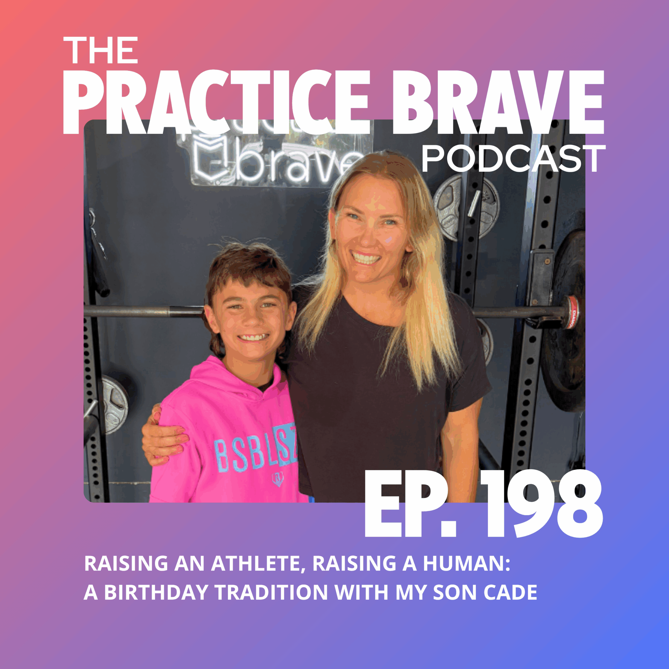 198: Raising an Athlete, Raising a Human: A Birthday Tradition with My Son Cade - Brianna Battles Practice Brave