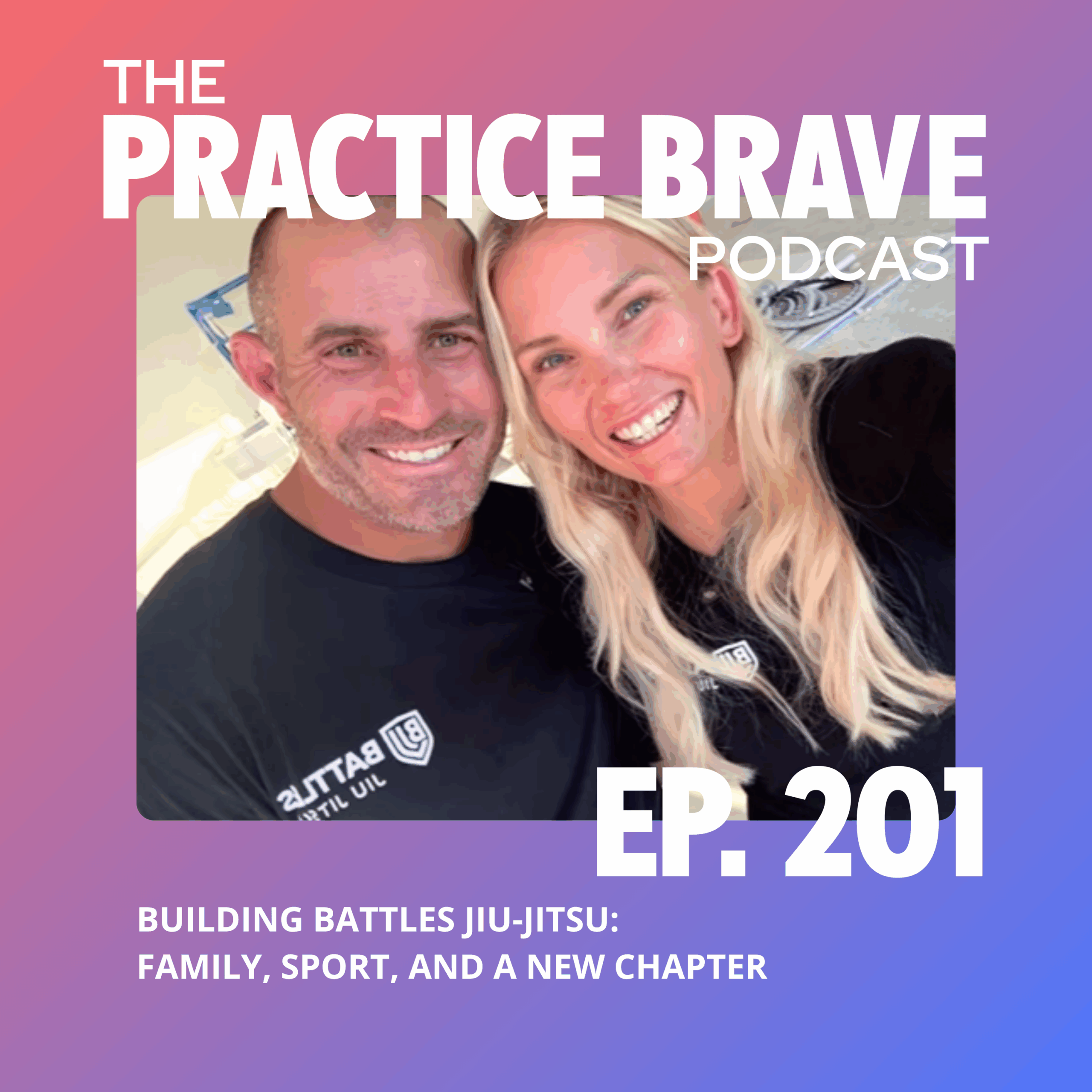 201: Building Battles Jiu-Jitsu: Family, Sport, and a New Chapter - Brianna Battles Practice Brave