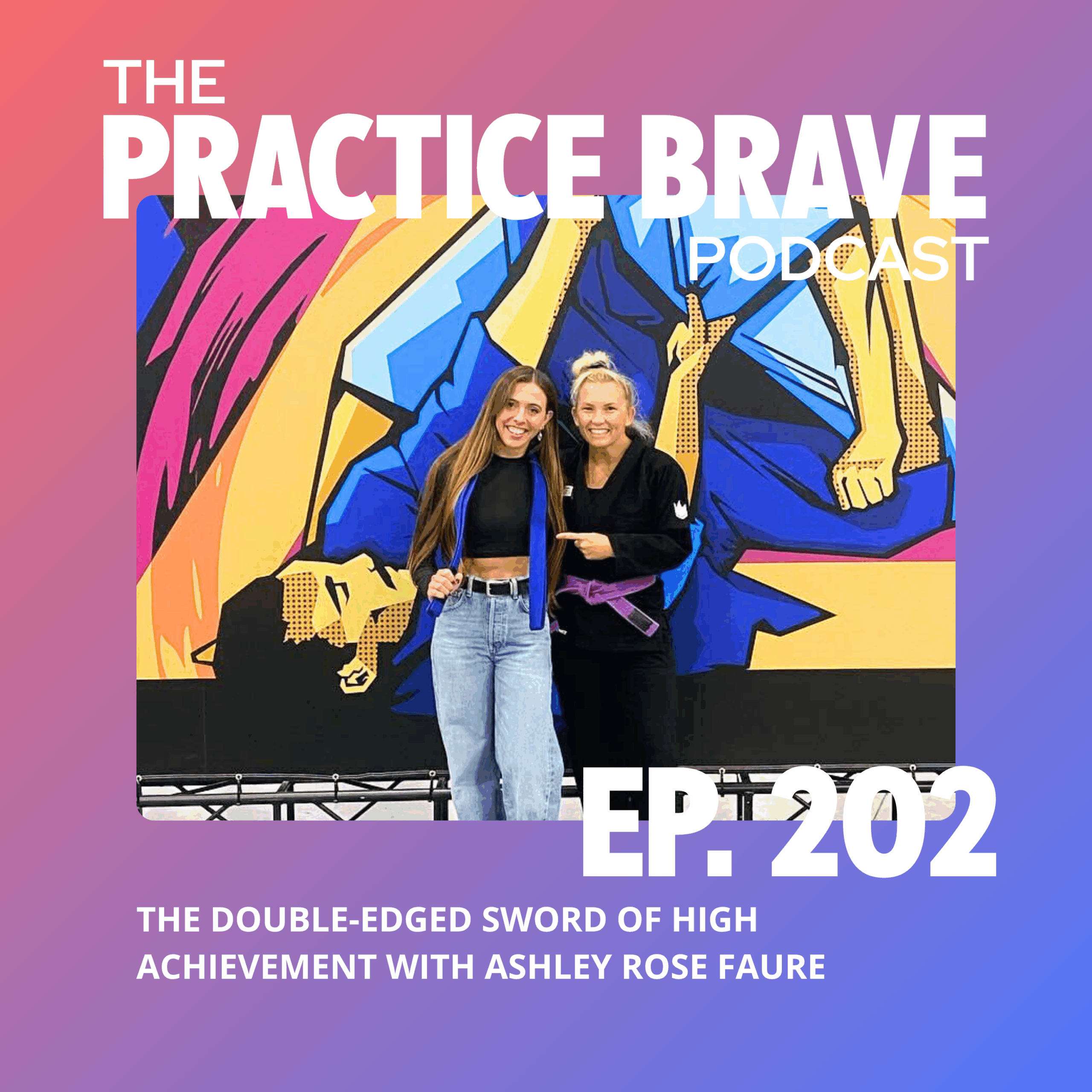202: The Double-Edged Sword of High Achievement with Ashley Rose Faure - Brianna Battles Practice Brave