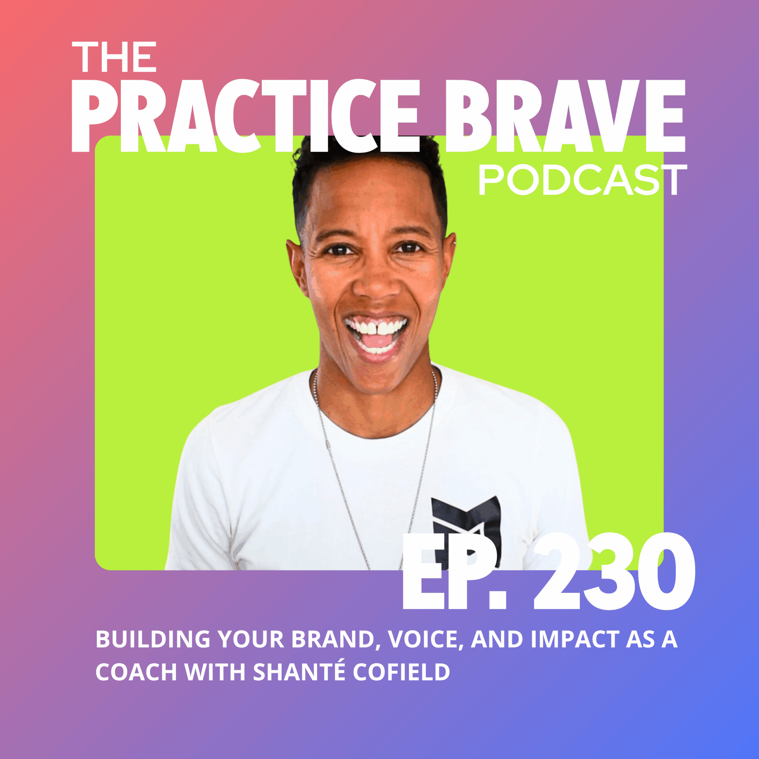 230: Building Your Brand, Voice, and Impact as a Coach with Shanté Cofield - Practice Brave Brianna Battles