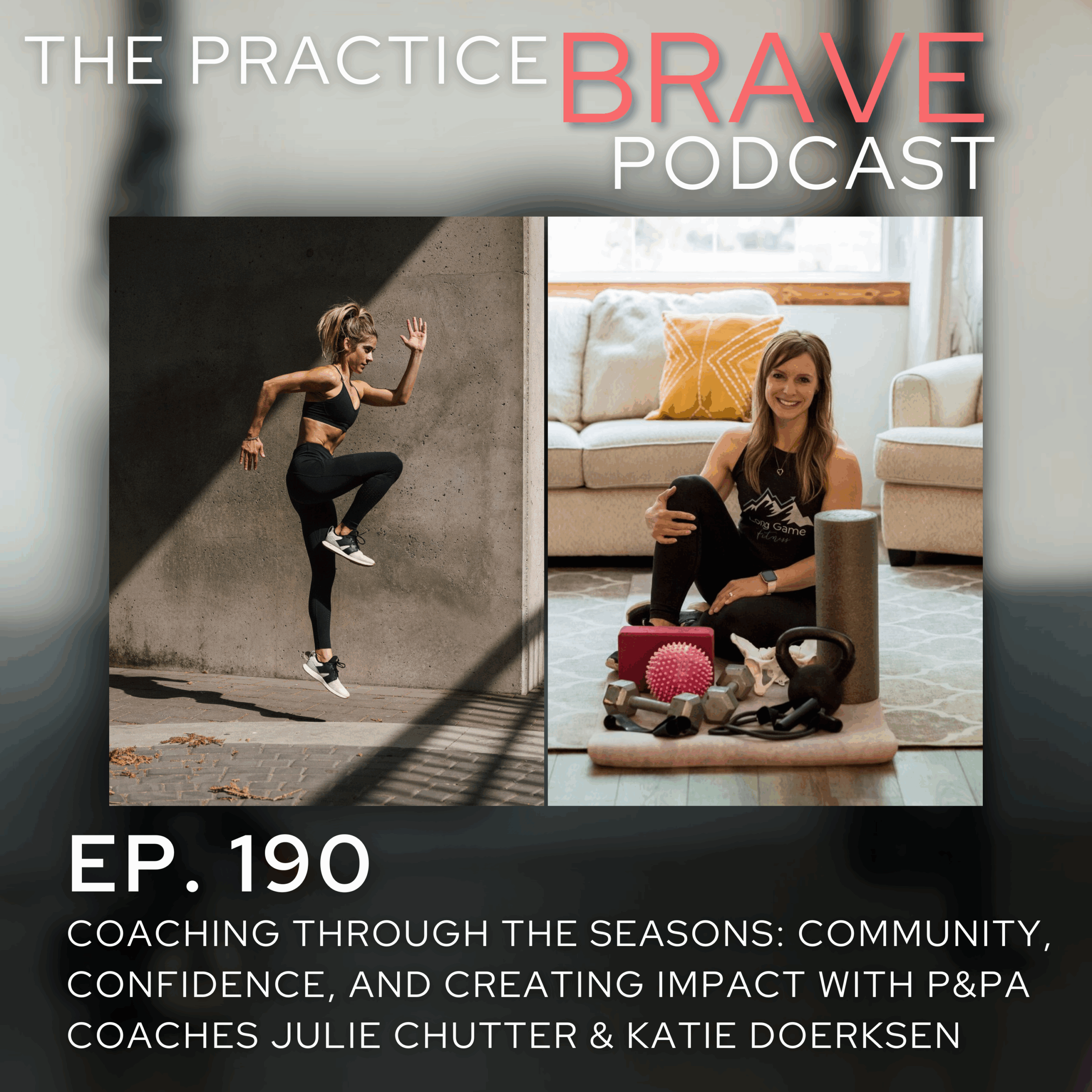 190: Coaching Through the Seasons: Community, Confidence, and Creating Impact with P&PA Coaches Katie Doerksen & Julie Chutter - Brianna Battles Practice Brave