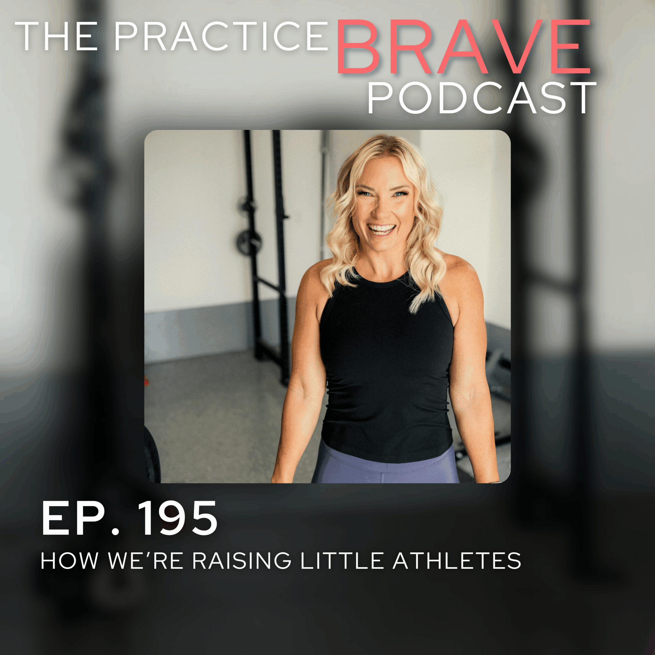 195: How We’re Raising Little Athletes - Brianna Battles Practice Brave