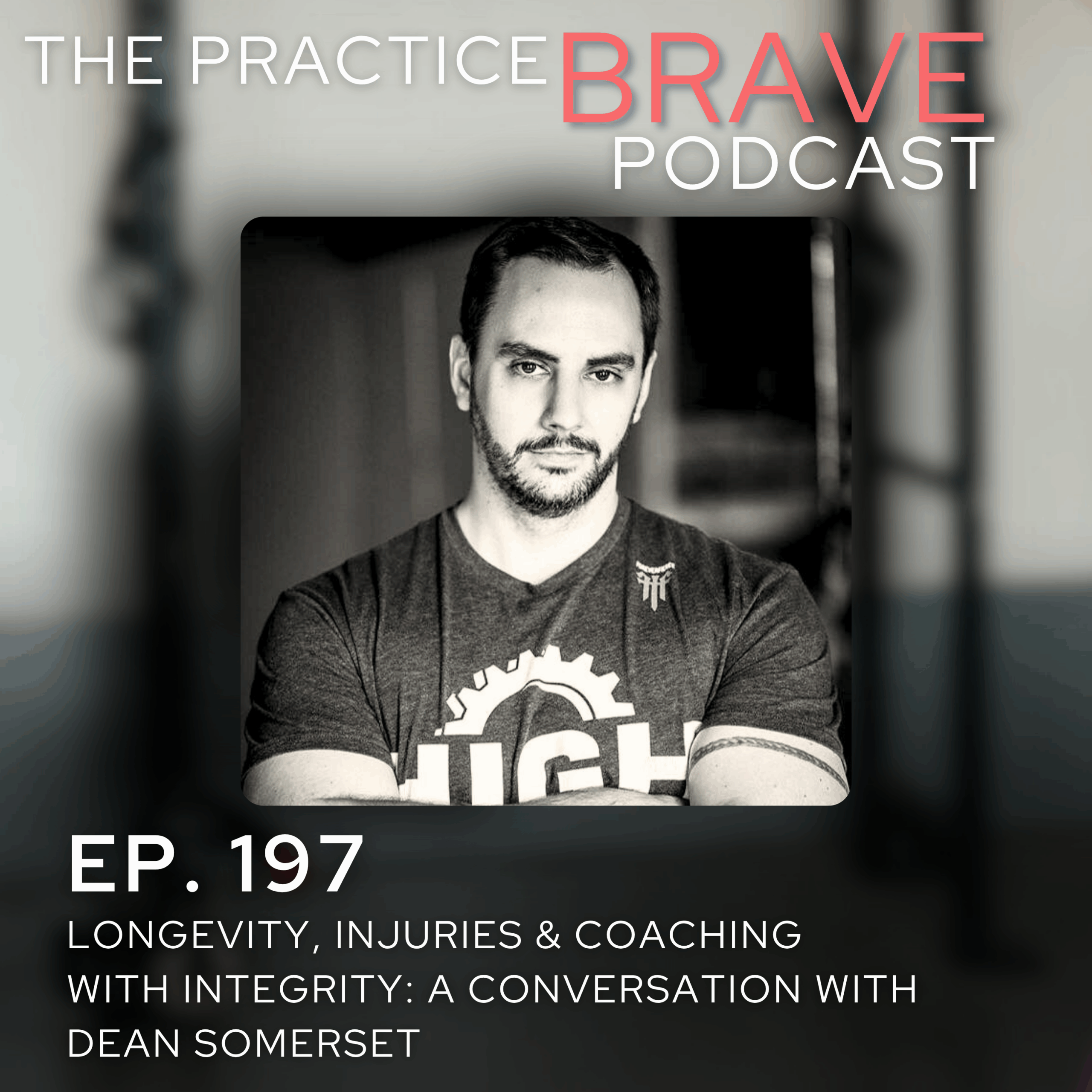 197: Longevity, Injuries & Coaching with Integrity: A Conversation with Dean Somerset - Brianna Battles Practice Brave