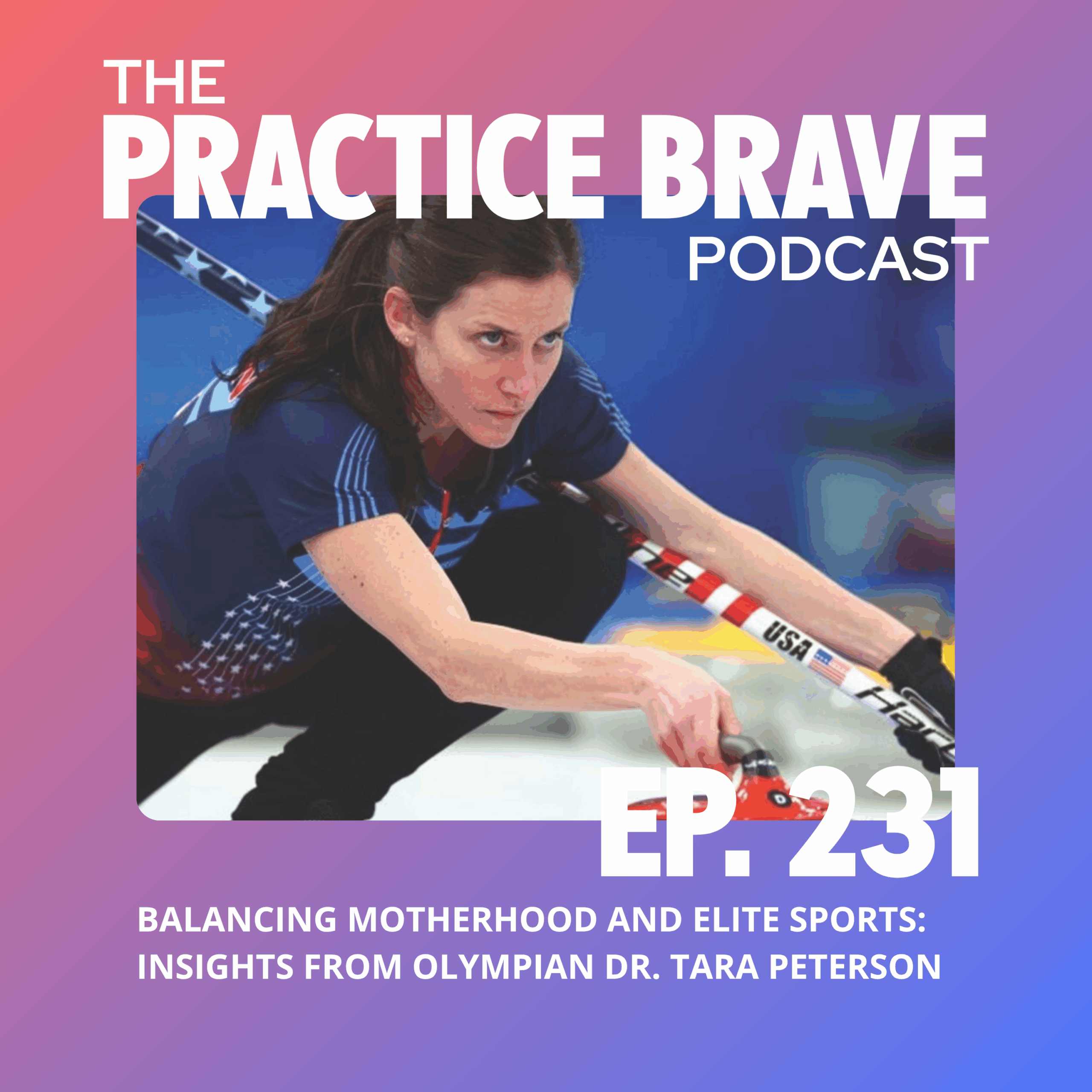 231: Balancing Motherhood and Elite Sports: Insights from Olympian Dr. Tara Peterson - Brianna Battles Practice Brave
