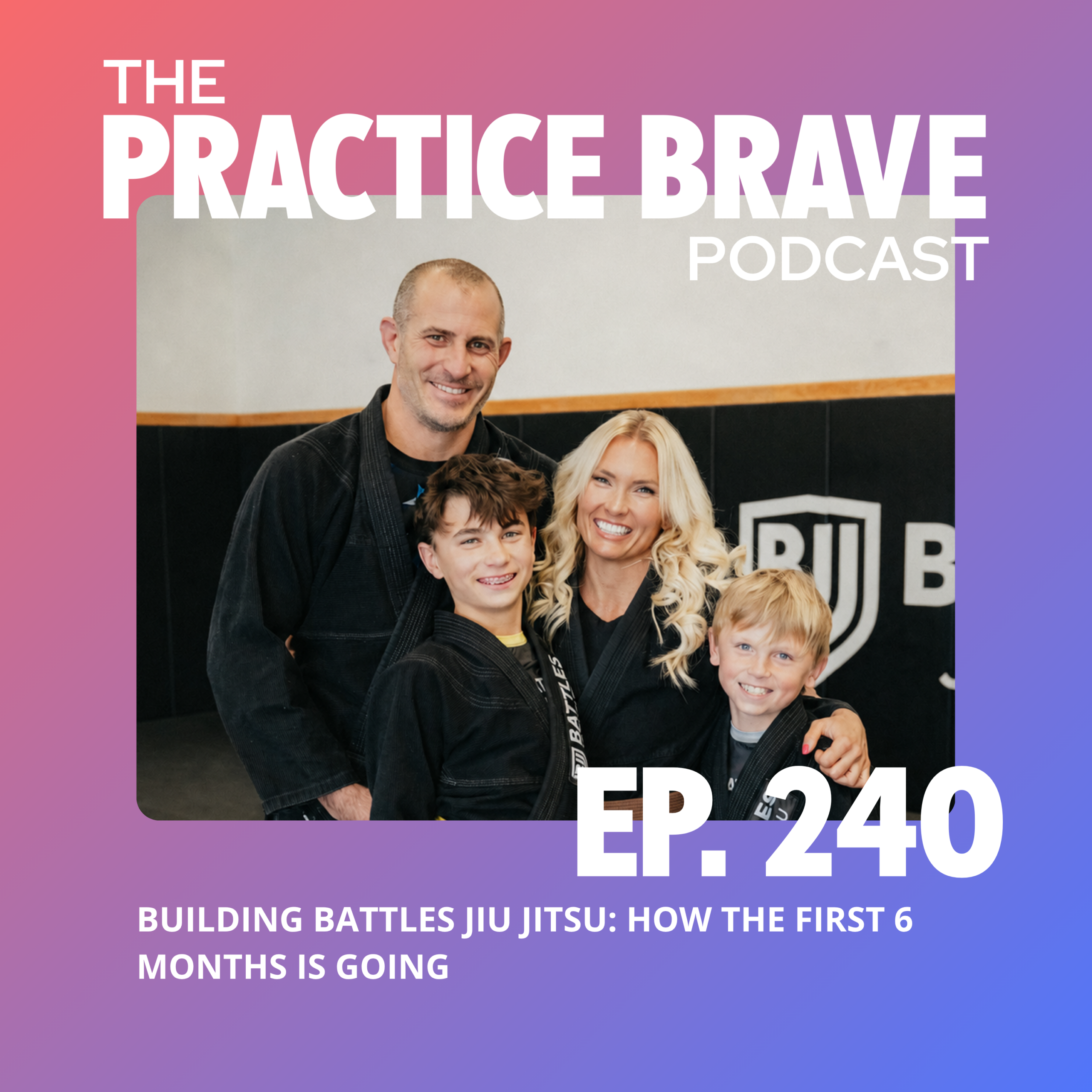 240 - Building Battles Jiu Jitsu - How the First 6 Months is Going - Brianna Battles